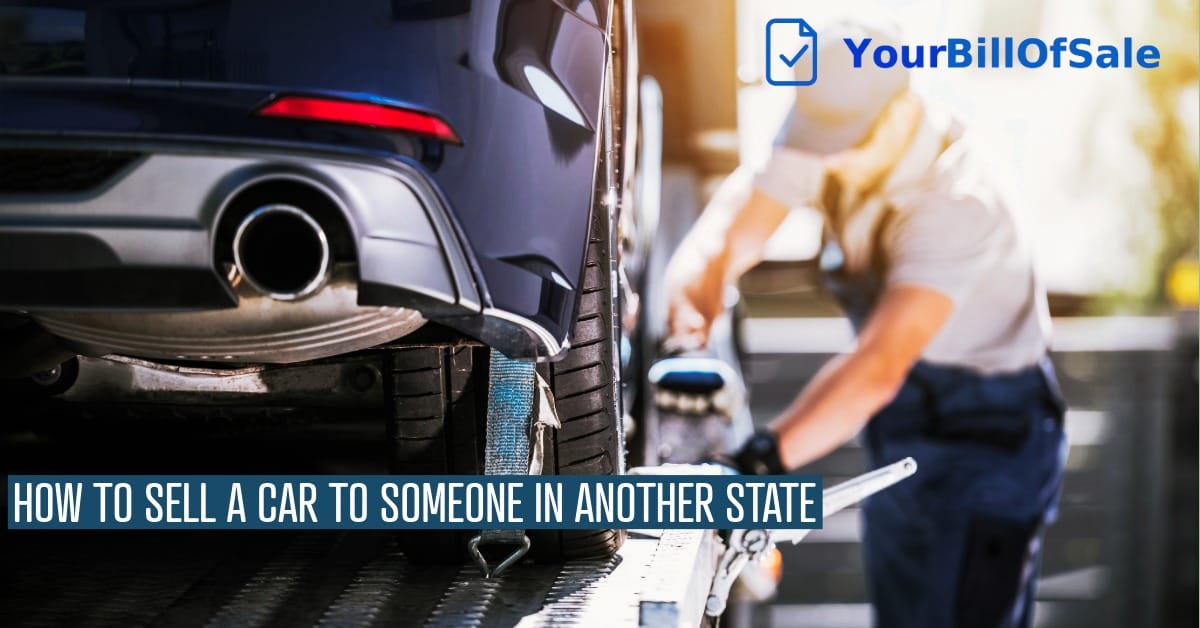 Selling a Vehicle to an Out-of-State Buyer | YourBillOfSale.com