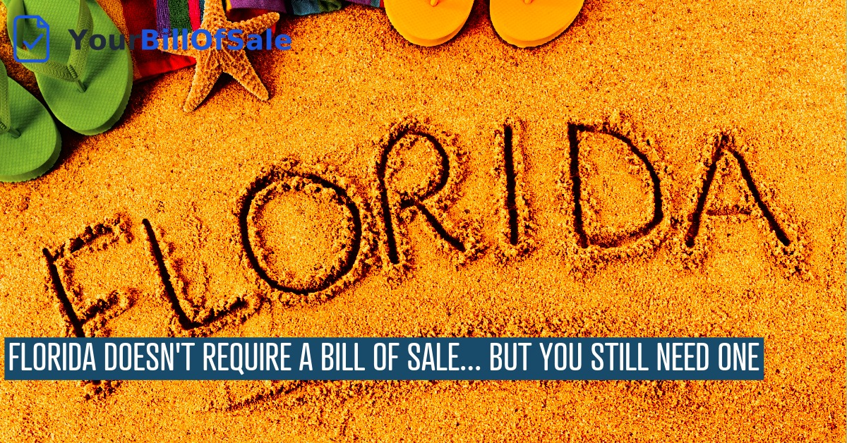 Florida Doesn't Require a Bill of Sale... But You Still Need One