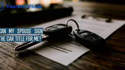 Can My Spouse Sign the Car Title For Me?
